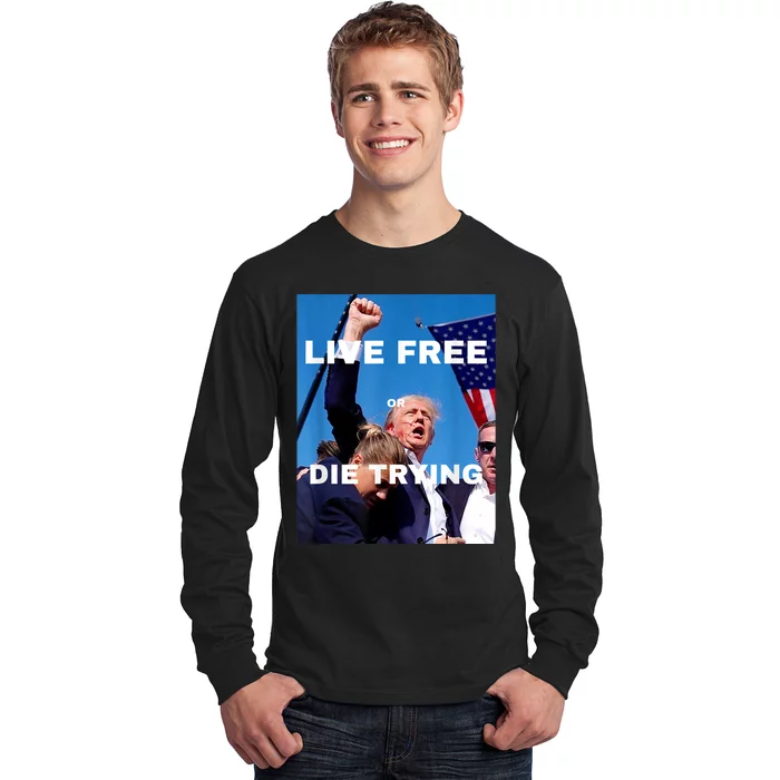 Trump Live Free Or Die Trying Long Sleeve Shirt