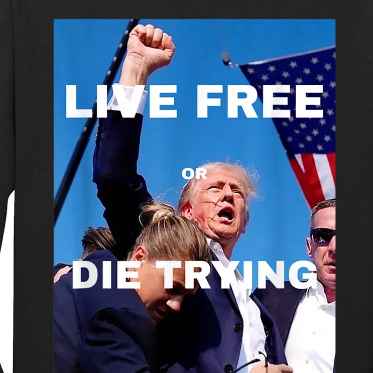 Trump Live Free Or Die Trying Long Sleeve Shirt