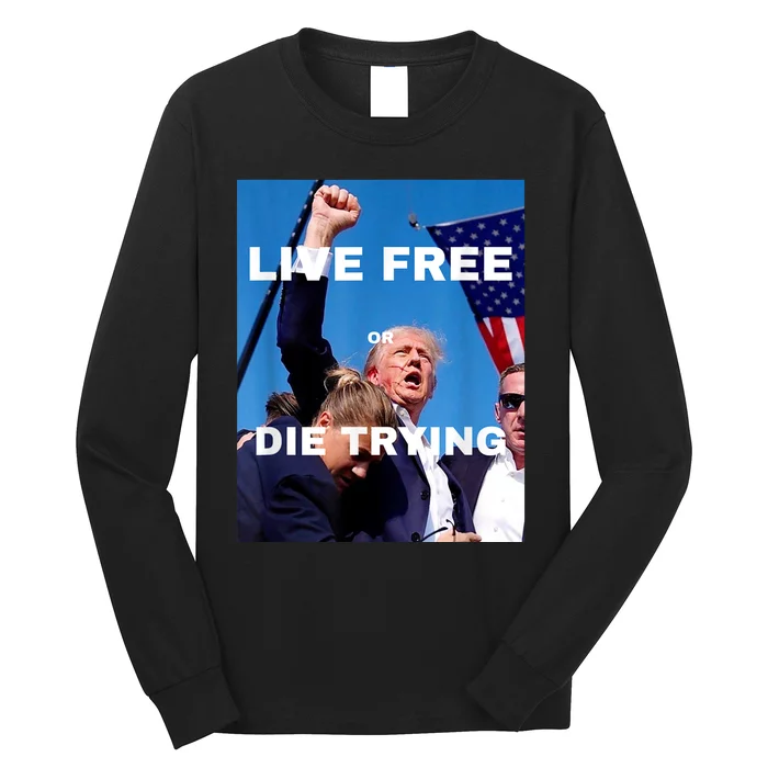 Trump Live Free Or Die Trying Long Sleeve Shirt