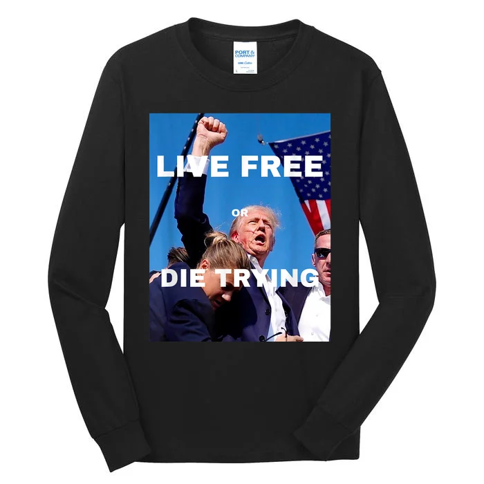 Trump Live Free Or Die Trying Tall Long Sleeve T-Shirt