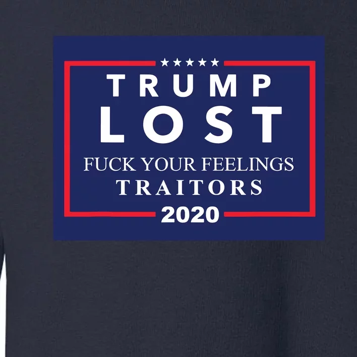 Trump Lost F Your Feelings Toddler Sweatshirt