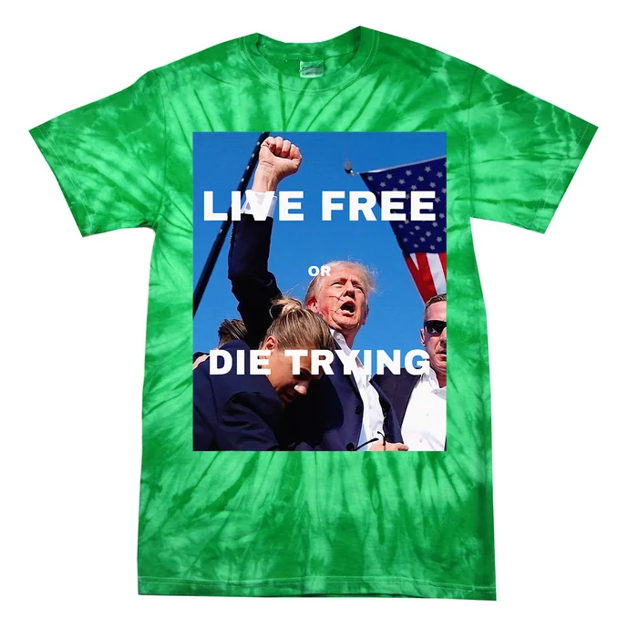 Trump Live Free Or Die Trying Tie-Dye T-Shirt