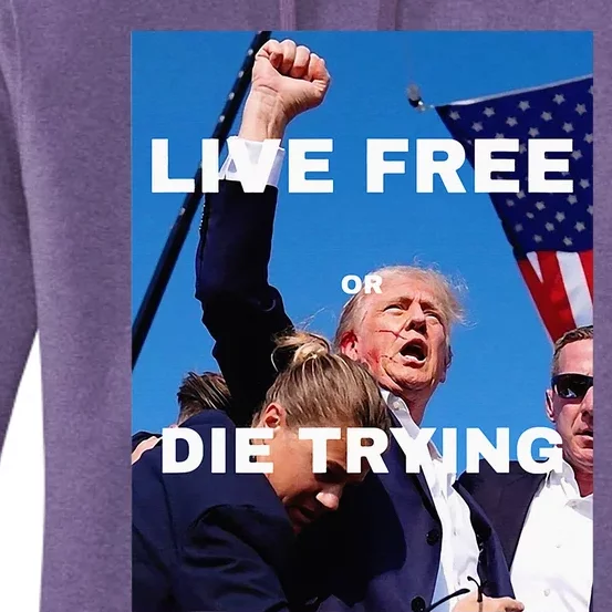 Trump Live Free Or Die Trying Women's Pullover Hoodie