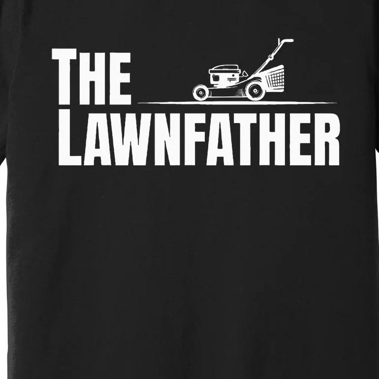 The Lawnfather Funny Lawn Mowing For Fathers Premium T-Shirt