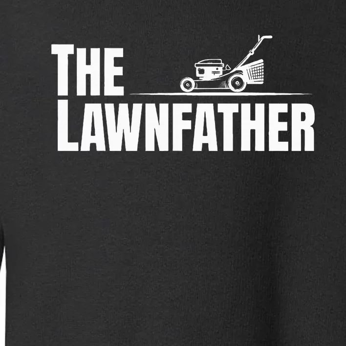 The Lawnfather Funny Lawn Mowing For Fathers Toddler Sweatshirt