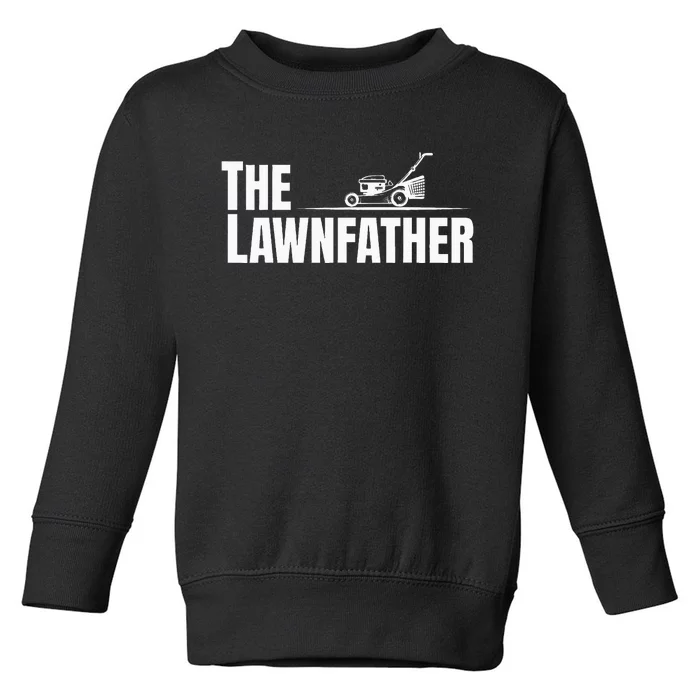 The Lawnfather Funny Lawn Mowing For Fathers Toddler Sweatshirt