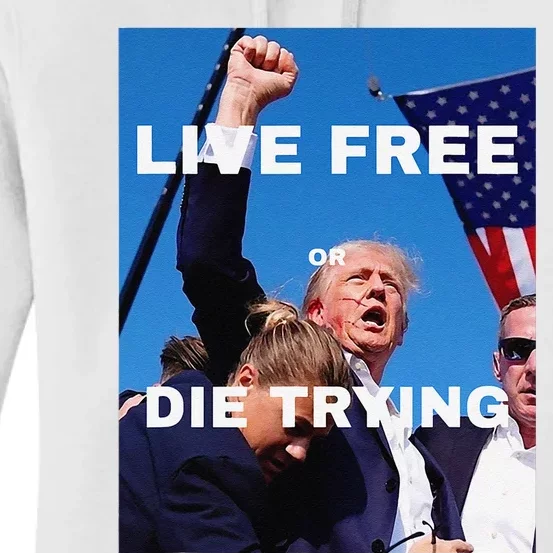 Trump Live Free Or Die Trying Women's Pullover Hoodie