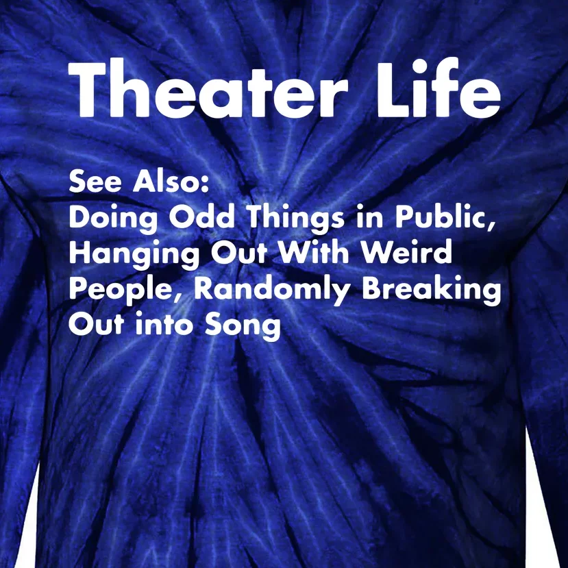 Theater Life Funny Drama Actor Actress Gifts Tie-Dye Long Sleeve Shirt