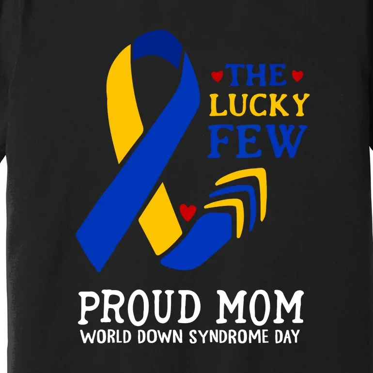 The Lucky Few Proud Mom Gift Down Syndrome Day Premium T-Shirt