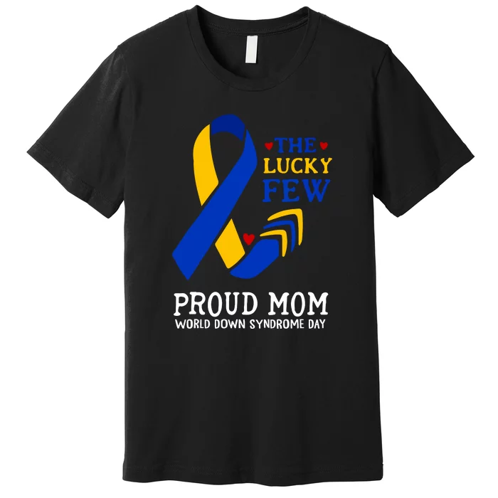 The Lucky Few Proud Mom Gift Down Syndrome Day Premium T-Shirt