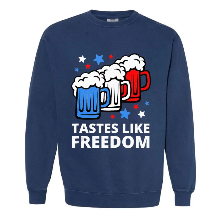 Tastes Like Freedom Funny 4th Of July Beer Quote Garment-Dyed Sweatshirt