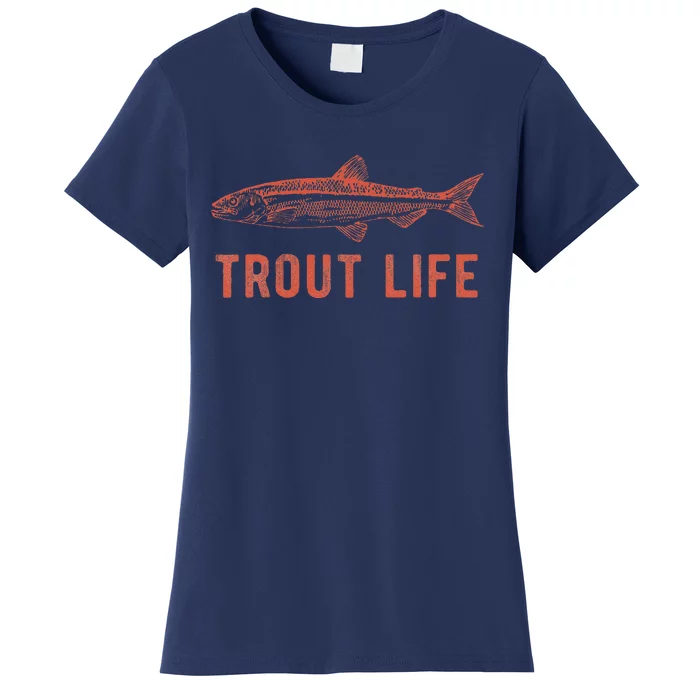 Trout Life  Fly Fishing Funny Fishing Gift Women's T-Shirt