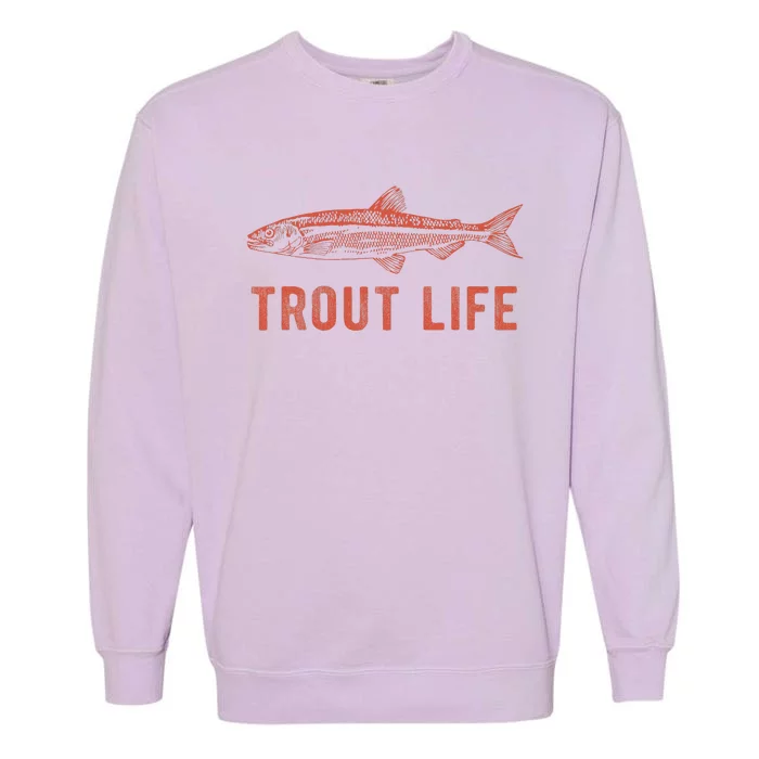 Trout Life  Fly Fishing Funny Fishing Gift Garment-Dyed Sweatshirt