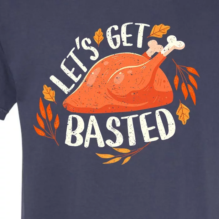 Thanksgiving Let's Get Basted Turkey Day Funny Garment-Dyed Heavyweight T-Shirt