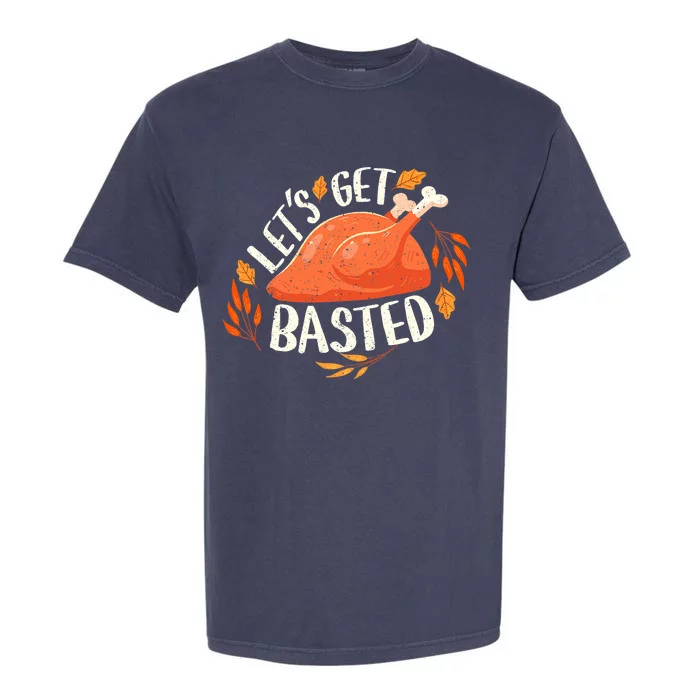 Thanksgiving Let's Get Basted Turkey Day Funny Garment-Dyed Heavyweight T-Shirt