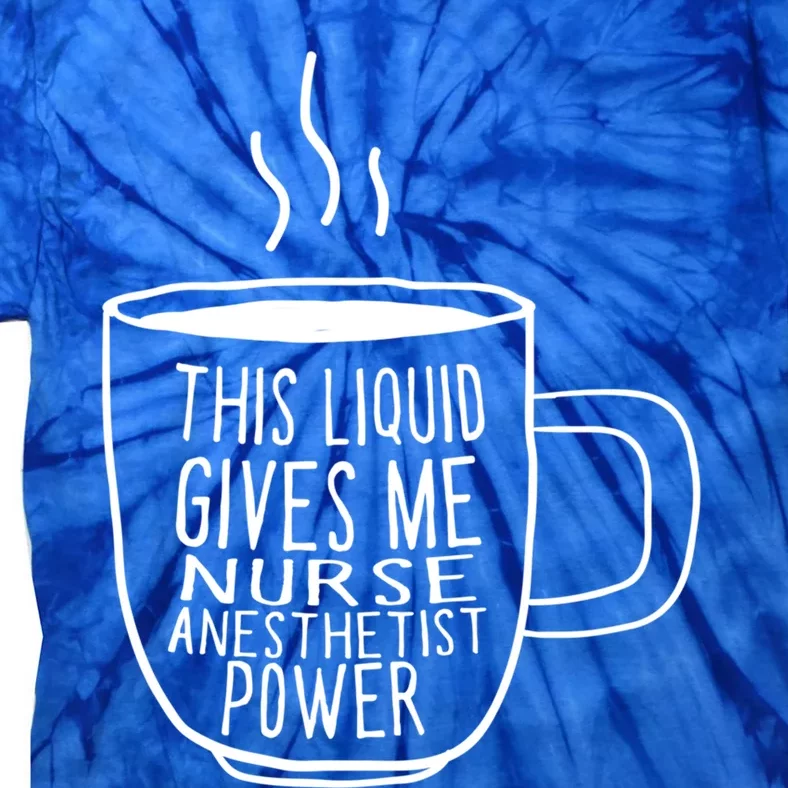 This Liquid Gives Me Nurse Anesthetist Power Funny Crna Gift Tie-Dye T-Shirt