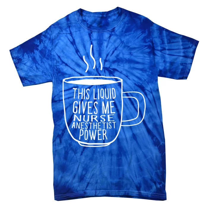 This Liquid Gives Me Nurse Anesthetist Power Funny Crna Gift Tie-Dye T-Shirt