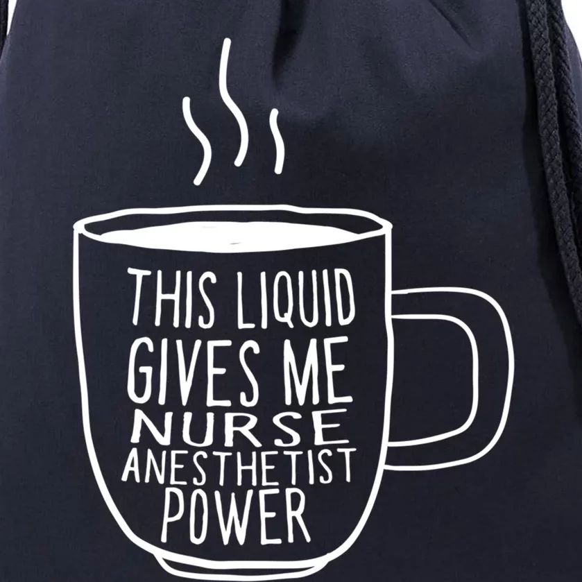 This Liquid Gives Me Nurse Anesthetist Power Funny Crna Gift Drawstring Bag