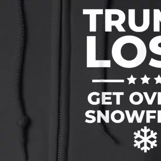 Trump Lost Get Over It Snowflake Funny Pro Joe Anti Trump Full Zip Hoodie