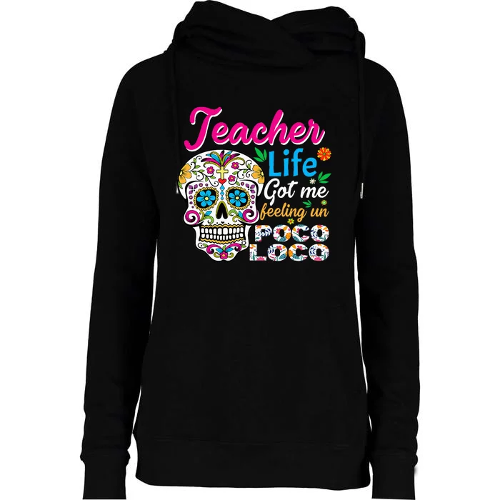 Teacher Life Got Me Feeling Un Poco Loco Womens Funnel Neck Pullover Hood