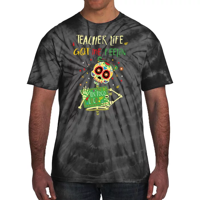 Teacher Life Got Me Feelin Loco Day Of Dead Dia Muerto Tie-Dye T-Shirt