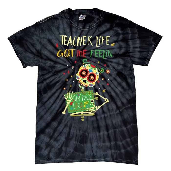 Teacher Life Got Me Feelin Loco Day Of Dead Dia Muerto Tie-Dye T-Shirt