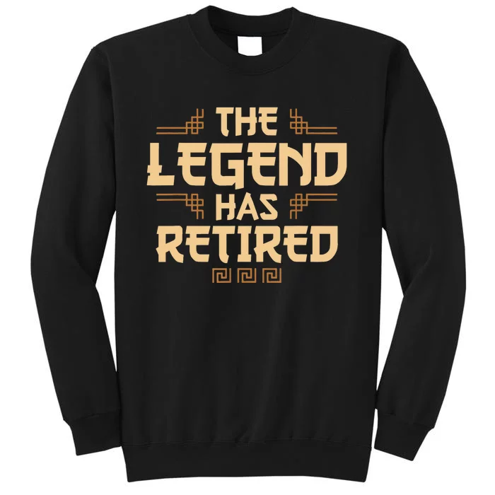 The Legend Has Retired Retirement Humor Tall Sweatshirt