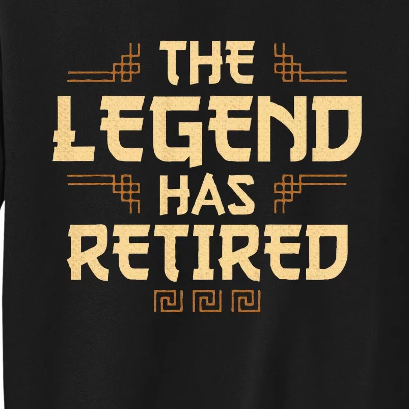 The Legend Has Retired Retirement Humor Tall Sweatshirt