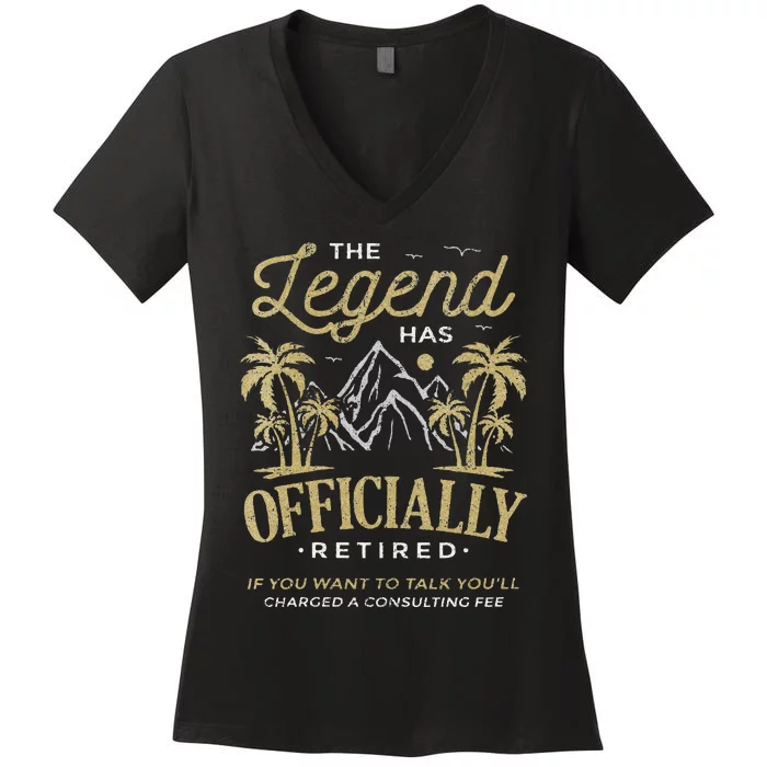 The Legend Has Retired Consulting Fee Veteran Consultant Women's V-Neck T-Shirt