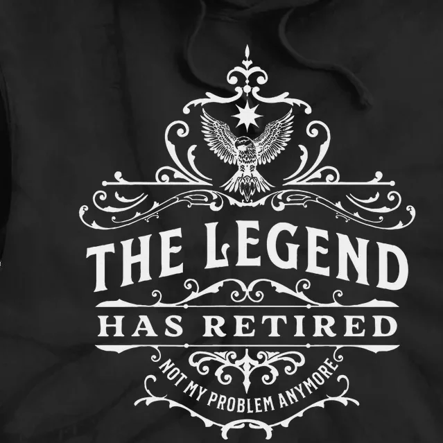 The Legend Has Retired Not My Problem Anymore Tie Dye Hoodie