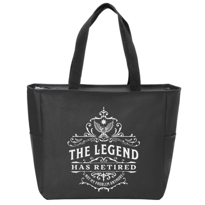 The Legend Has Retired Not My Problem Anymore Zip Tote Bag