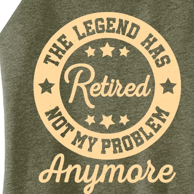 The Legend Has Retired Not My Problem Anymore Fun Retirement Women’s Perfect Tri Rocker Tank