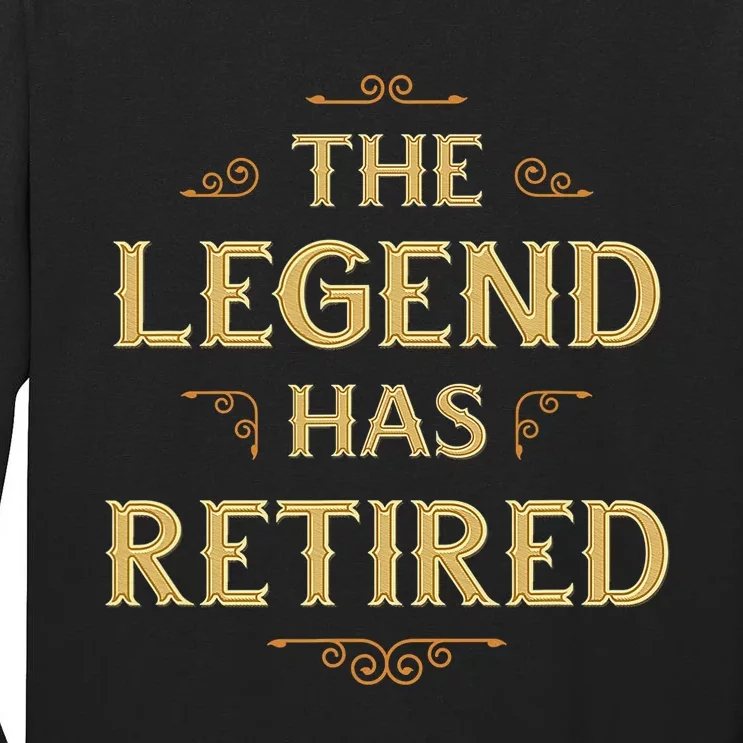 The Legend Has Retired Retirement Tall Long Sleeve T-Shirt