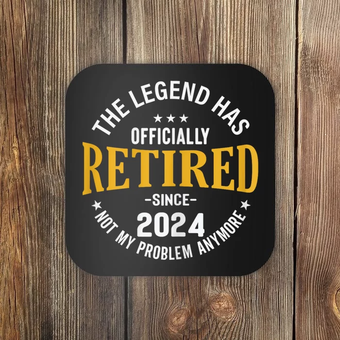 The Legend Has Retired 2024 Not My Problem Anymore Retired Coaster