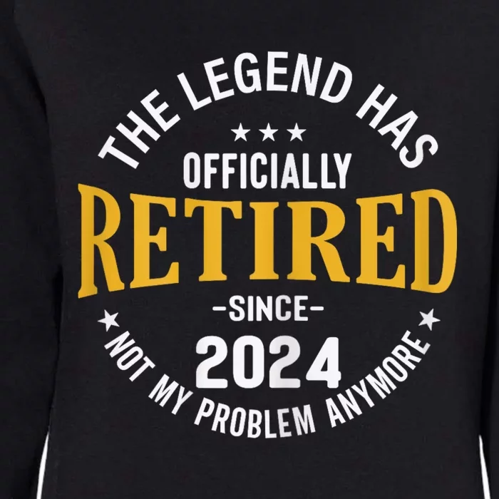 The Legend Has Retired 2024 Not My Problem Anymore Retired Womens California Wash Sweatshirt