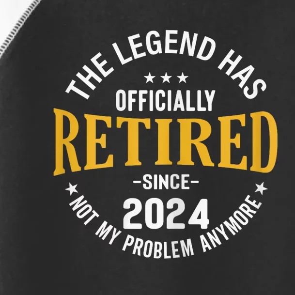 The Legend Has Retired 2024 Not My Problem Anymore Retired Toddler Fine Jersey T-Shirt