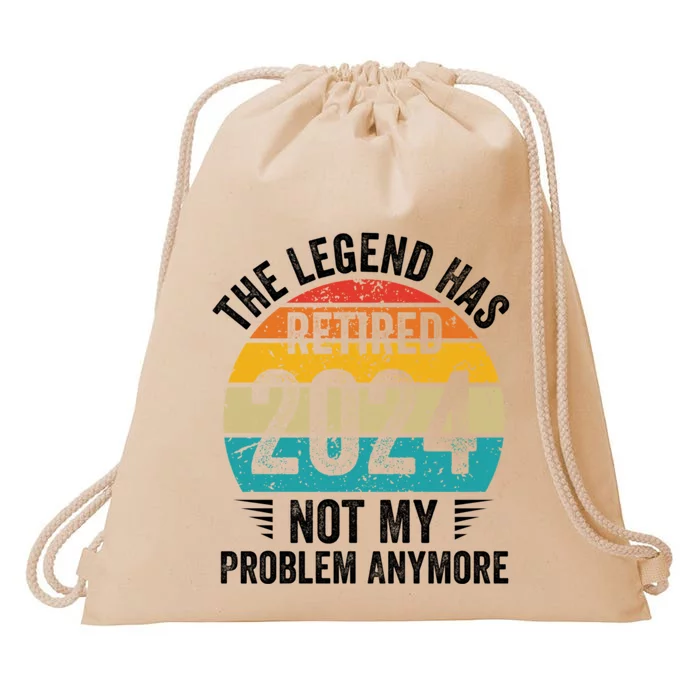 The Legend Has Retired 2024 Not My Problem Anymore Drawstring Bag