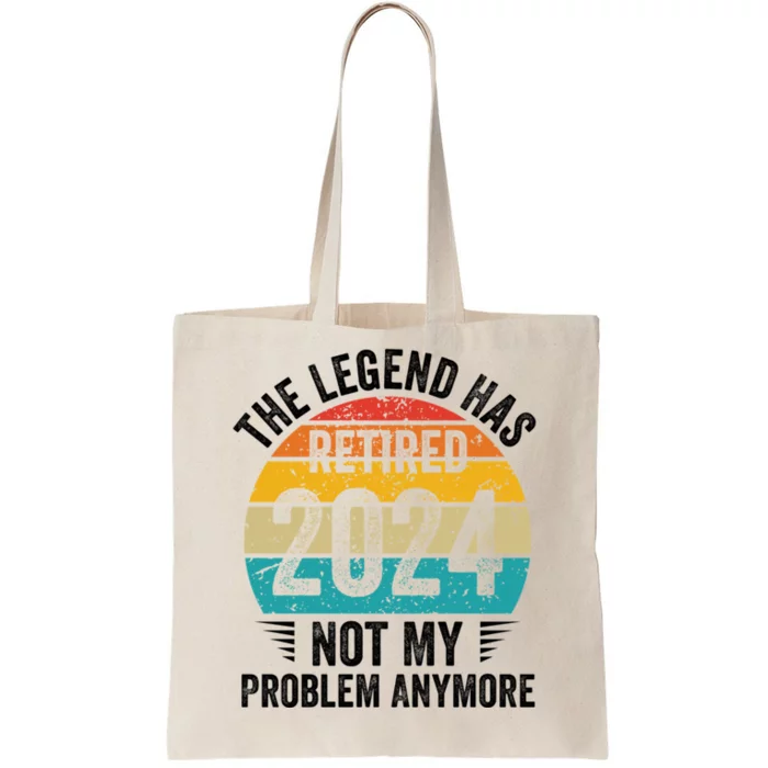 The Legend Has Retired 2024 Not My Problem Anymore Tote Bag