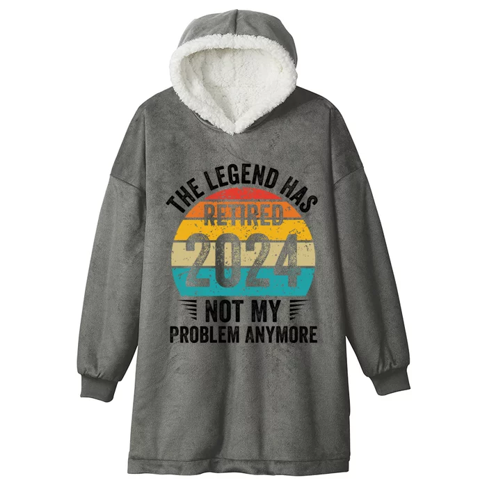 The Legend Has Retired 2024 Not My Problem Anymore Hooded Wearable Blanket