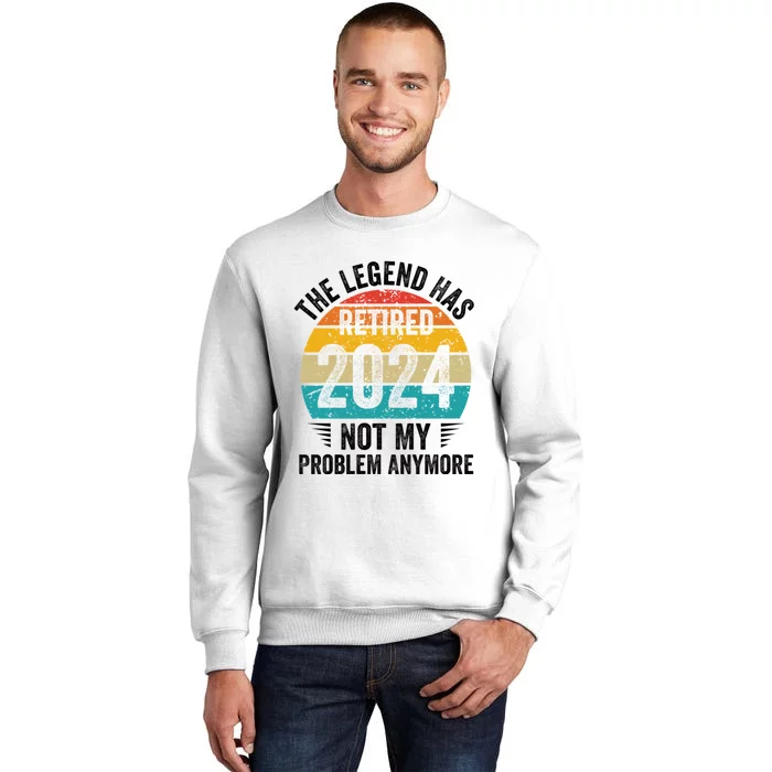 The Legend Has Retired 2024 Not My Problem Anymore Sweatshirt