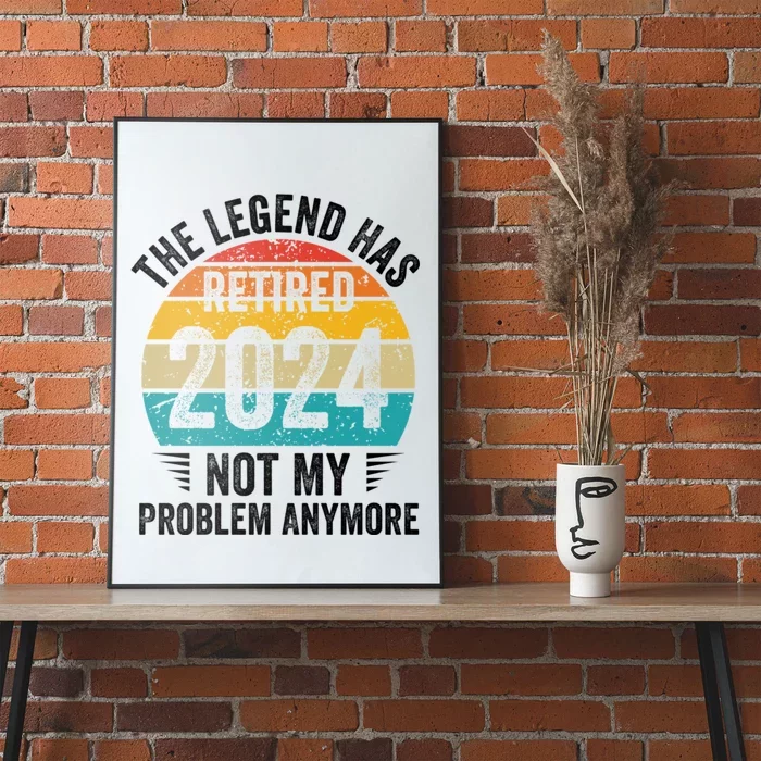 The Legend Has Retired 2024 Not My Problem Anymore Poster