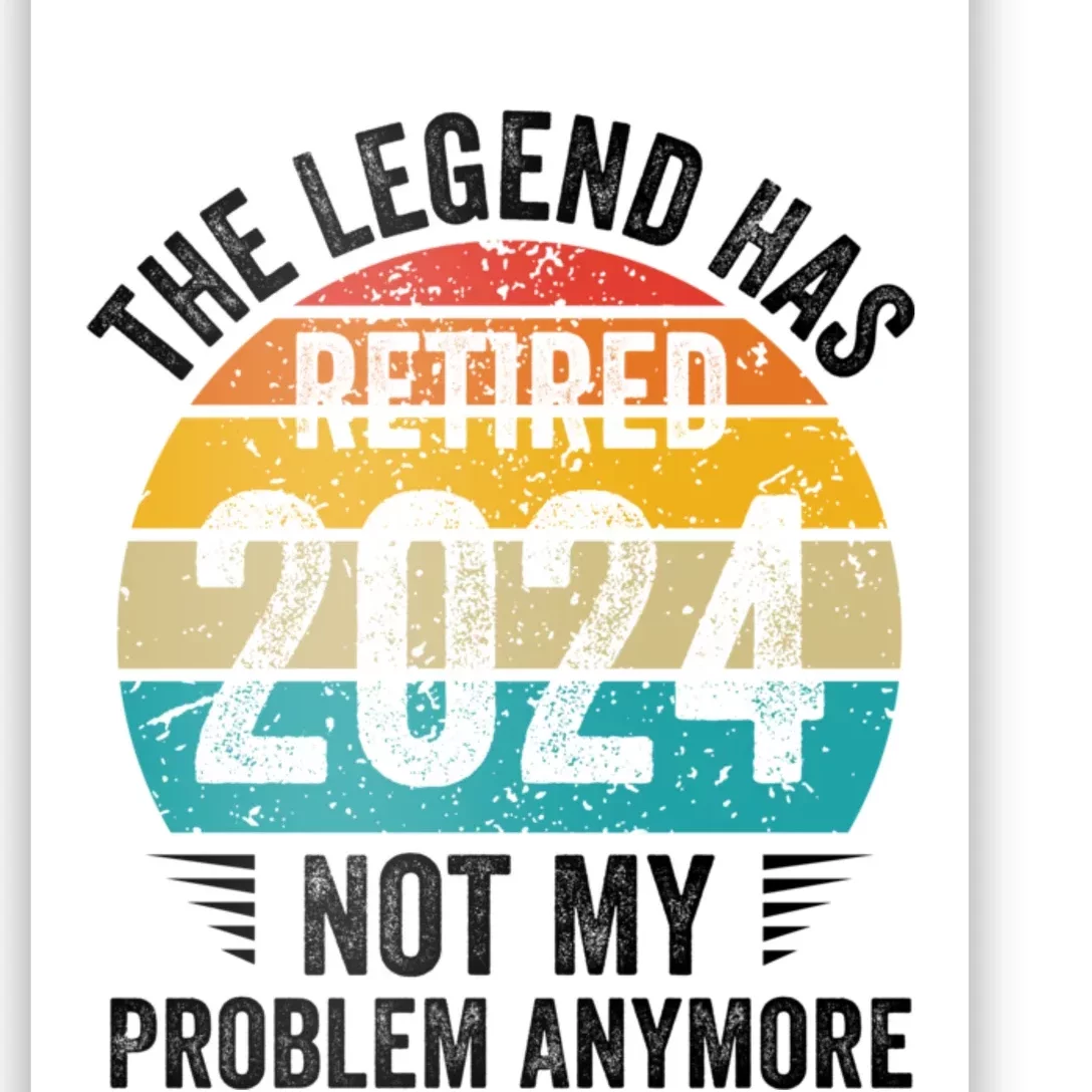 The Legend Has Retired 2024 Not My Problem Anymore Poster