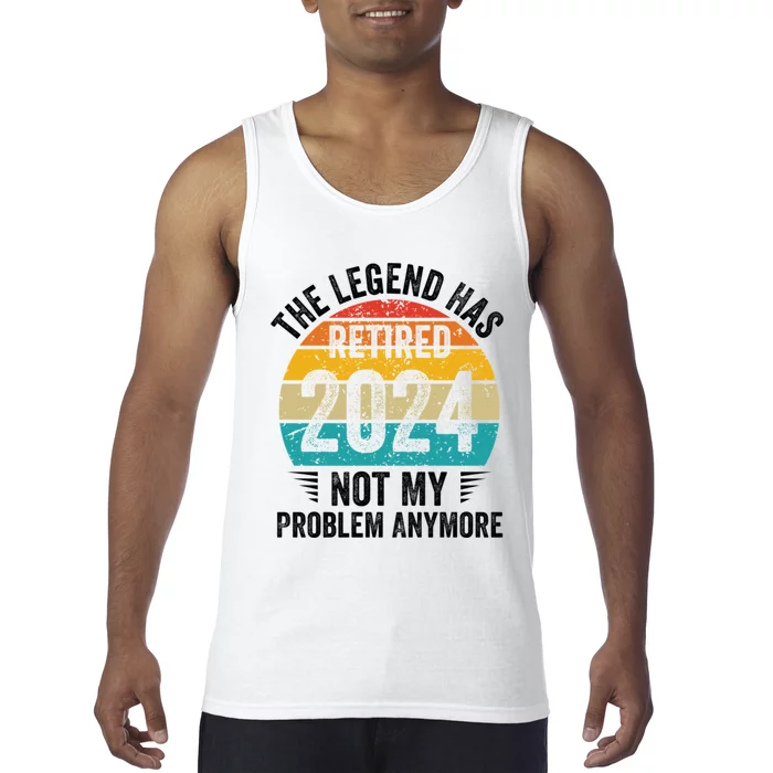 The Legend Has Retired 2024 Not My Problem Anymore Tank Top