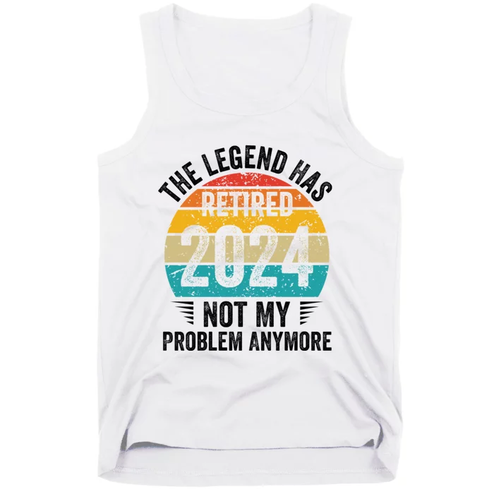 The Legend Has Retired 2024 Not My Problem Anymore Tank Top