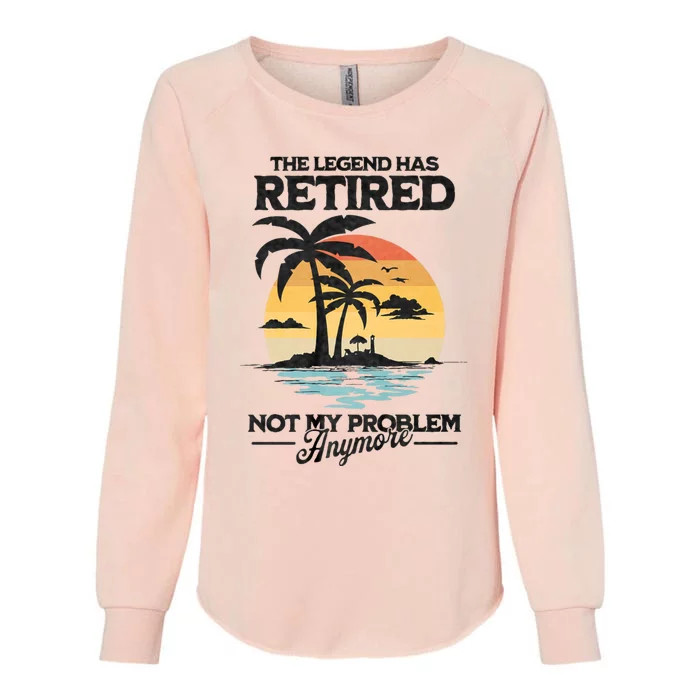 The Legend Has Retired Not My Problem Anymore Womens California Wash Sweatshirt