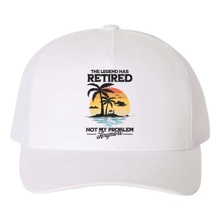 The Legend Has Retired Not My Problem Anymore Yupoong Adult 5-Panel Trucker Hat