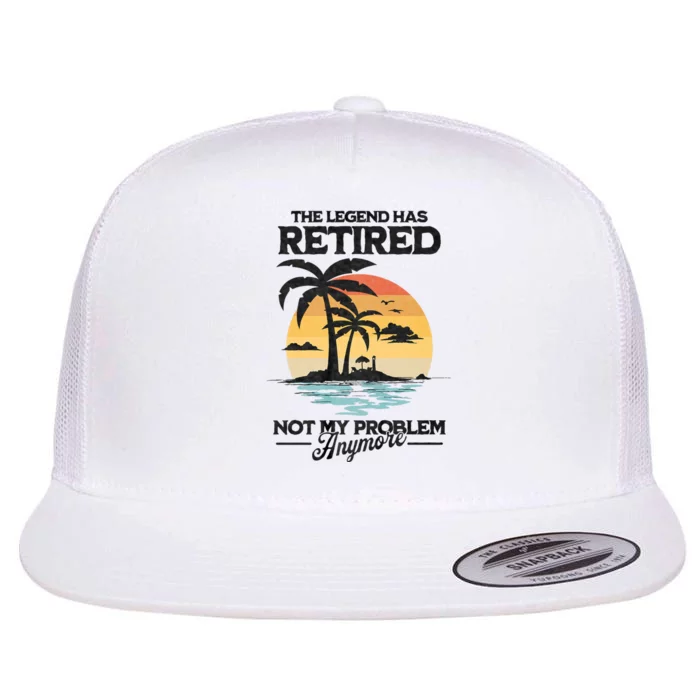 The Legend Has Retired Not My Problem Anymore Flat Bill Trucker Hat