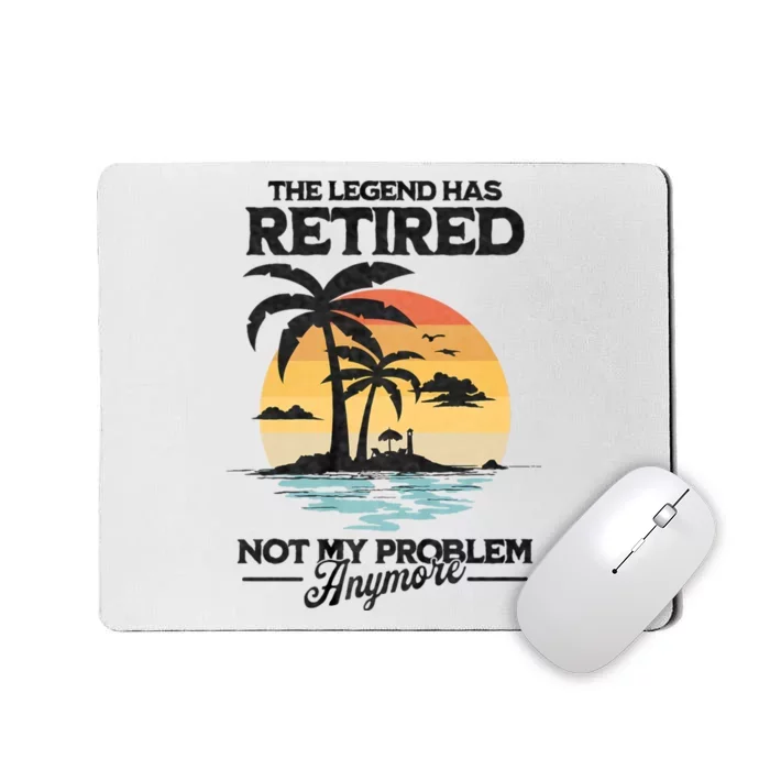 The Legend Has Retired Not My Problem Anymore Mousepad