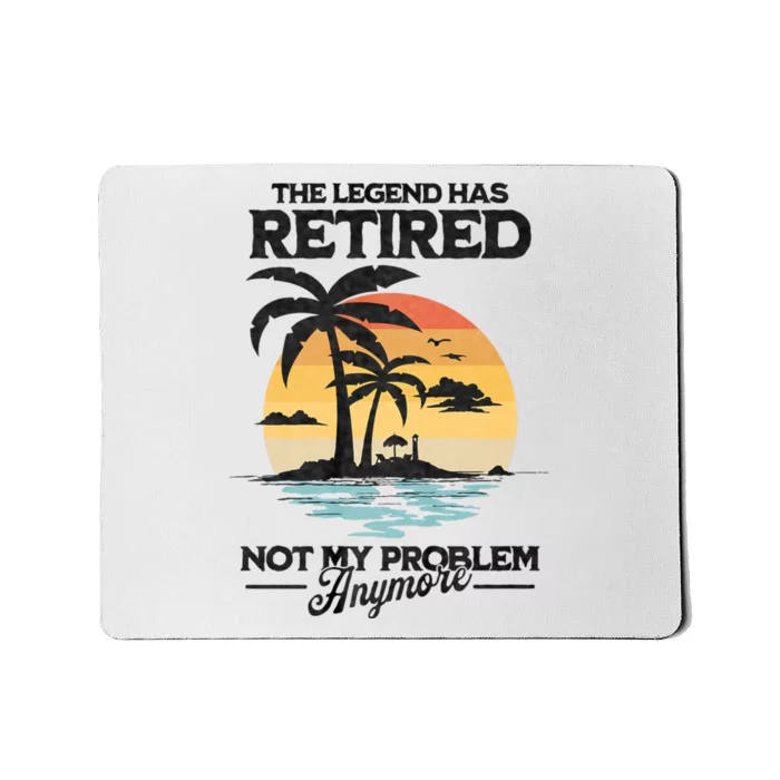 The Legend Has Retired Not My Problem Anymore Mousepad