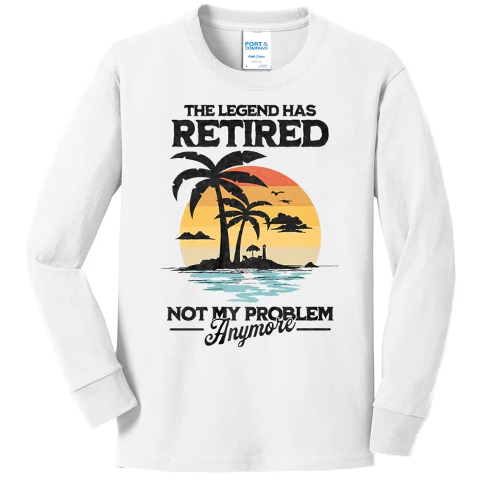 The Legend Has Retired Not My Problem Anymore Kids Long Sleeve Shirt